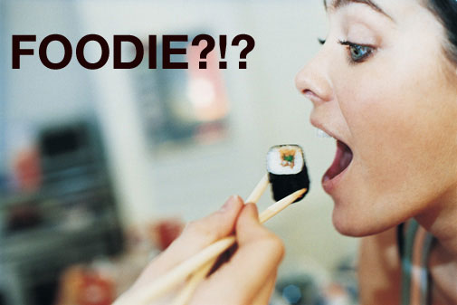 The Word "Foodie": Love It Or Hate It? The Word "Foodie": Love It Or Hate It?