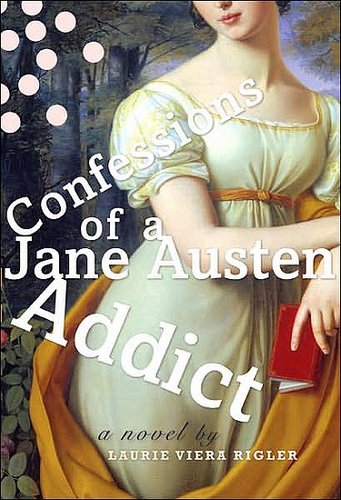 Confessions of a Jane Austen Addict by Laurie Viera Rigler