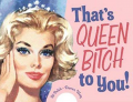 Book of the Day: That's Queen B*tch to You!